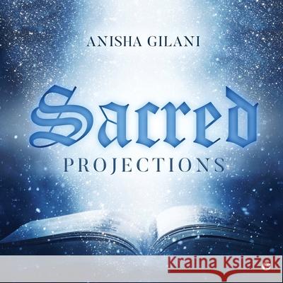 Sacred Projections Anisha Gilani 9781638735533