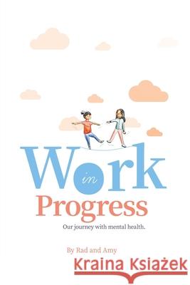 Work in Progress: Our Journey with Mental Health. Amy                                      Rad 9781638736356 Notion Press