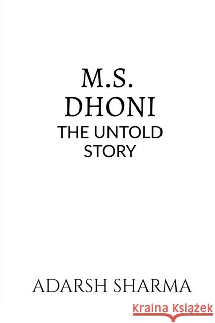 M.S. Dhoni -The Untold Story Adarsh Sharma 9781638739630