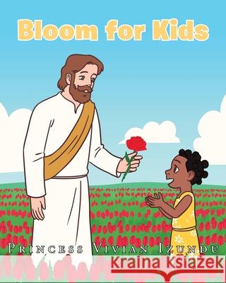 Bloom for Kids Princess Vivian Izundu 9781638740544 Christian Faith Publishing, Inc