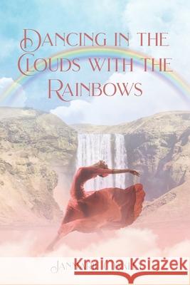 Dancing in the Clouds with the Rainbows Janmarie Oakley 9781638740773 Christian Faith Publishing, Inc