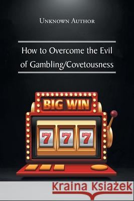 How to Overcome the Evil of Gambling/Covetousness Unknown Author 9781638741633 Christian Faith