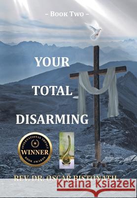 Your Total Disarming: Book 2 Oscar Bistonath 9781638742753 Christian Faith Publishing