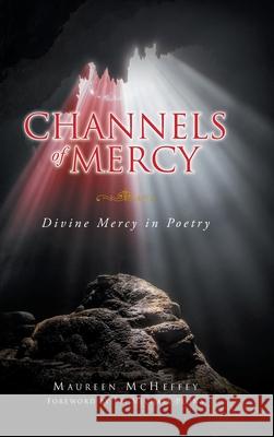 Channels of Mercy: Divine Mercy in Poetry Maureen McHeffey 9781638742968