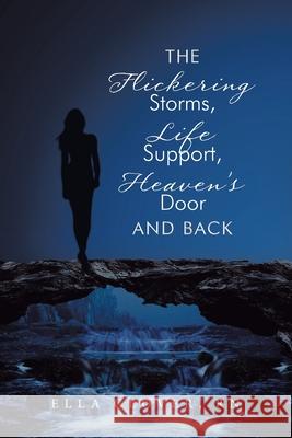 The Flickering Storms, Life Support, Heaven's Door and Back Ella Glover 9781638743200 Christian Faith Publishing, Inc