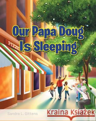 Our Papa Doug Is Sleeping Sandra L. Gittens 9781638743439 Christian Faith Publishing, Inc