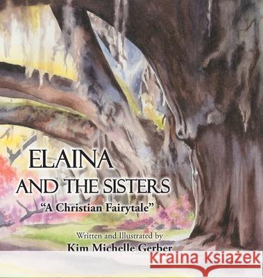 Elaina and the Sisters: A Christian Fairytale Kim Michelle Gerber 9781638743477 Christian Faith