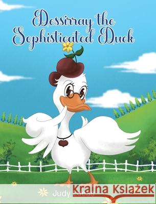 Dessirray the Sophisticated Duck Judy Lucas 9781638743941 Christian Faith