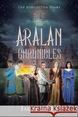 The Aralan Chronicles: The Forgotten Diary Emily Speirs 9781638744078