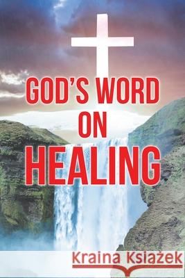 God's Word on Healing Elizabeth Grace 9781638744252 Christian Faith Publishing, Inc