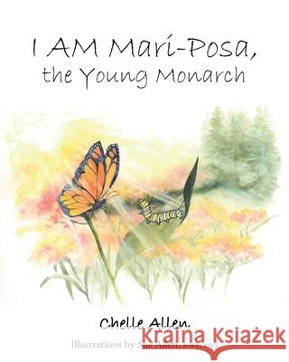 I AM Mari-Posa, the Young Monarch Chelle Allen 9781638744443