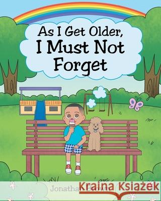 As I Get Older, I Must Not Forget Jonathan Brown 9781638744627 Christian Faith Publishing, Inc