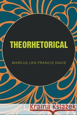 Theorhetorical Marcus Len Francis Davis 9781638745433