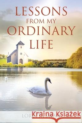 Lessons from My Ordinary Life Loretta Swan 9781638745891