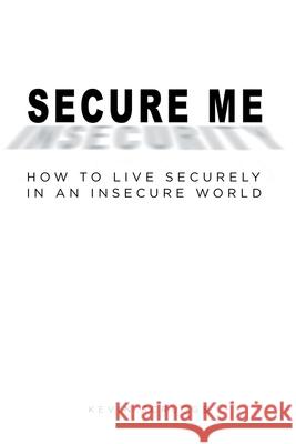 Secure Me: How to Live Securely in an Insecure World Scruggs, Kevin 9781638745921