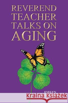 Reverend Teacher Talks on Aging Evelyn Olivia Thomas 9781638746188