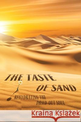 The Taste of Sand: Rehydrating the Dried-Out Soul David R Lee 9781638747789 Christian Faith