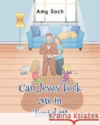 Can Jesus Tuck Me in Tonight? Amy Soch 9781638747871 Christian Faith