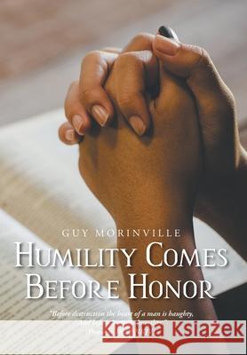 Humility Comes Before Honor Guy Morinville 9781638748748 Christian Faith