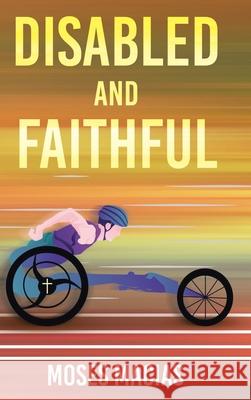 Disabled and Faithful Moses Macias 9781638748779 Christian Faith