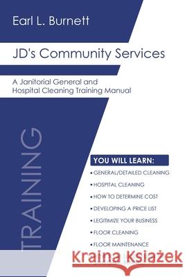 JD's Community Services: A Janitorial General and Hospital Cleaning Training Manual Earl L. Burnett 9781638749226 Christian Faith Publishing, Inc