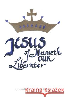 Jesus of Nazareth Our Liberator Beatrice Francis Carey 9781638749615