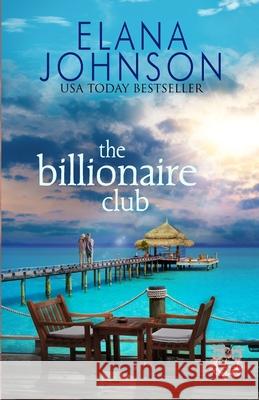 The Billionaire Club: Clean Beach Billionaire Romance Elana Johnson 9781638760146