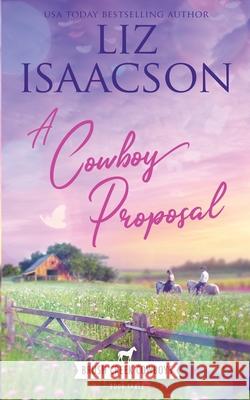 A Cowboy Proposal: Christian Contemporary Western Romance Liz Isaacson 9781638760832