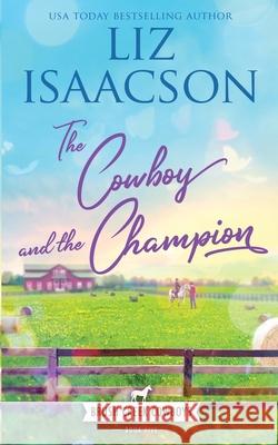 The Cowboy and the Champion: Christian Contemporary Western Romance Liz Isaacson 9781638760856