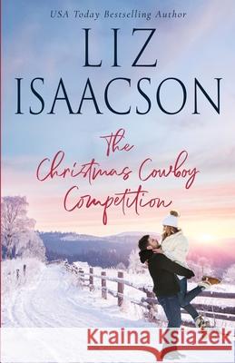 The Christmas Cowboy Competition Liz Isaacson 9781638762447 Aej Creative Works