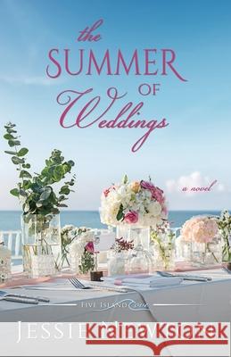 The Summer of Weddings: A Sweet Romantic Women's Fiction Novel Jessie Newton 9781638764441 Aej Creative Works