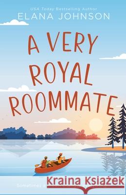 A Very Royal Roommate: Enemies to Lovers Sweet RomCom Elana Johnson 9781638764540