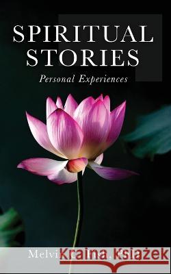 Spiritual Stories: Personal Experiences Melvin C. Fish Phd 9781638770961 Blurb