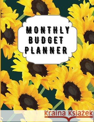 Monthly Budget Planner: Sunflower Monthly Expense Log, Debt Tracker, Financial Goal Planner, Savings Trackers, Assets Log, Year in Review Logs Andrea Clark 9781638772415 Andrea Clarke Pratt