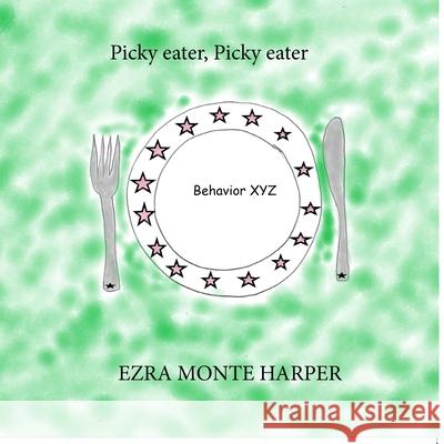 Picky eater, Picky eater Ezra Monte Harper 9781638773016 Truly Publishing