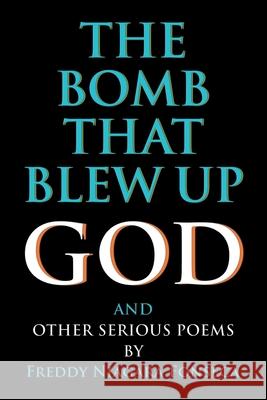 The Bomb That Blew Up God: And Other Serious Poems Freddy Fonseca 9781638773856 Freddy Niagara Fonseca