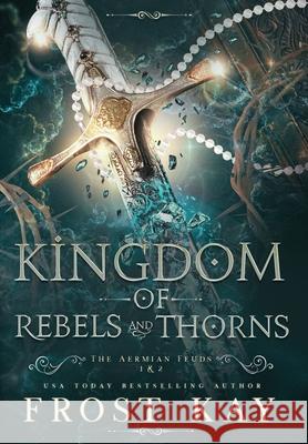 Kingdom of Rebels and Thorns Frost Kay 9781638774884 Frost Anderson