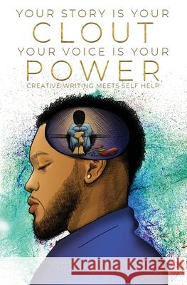 Your Story Is Your Clout. Your Voice Is Your Power.: Creative Writing Meets Self Help J. Ross Victory 9781638775607 Vftc Universe