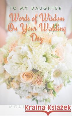 To My Daughter: Words of Wisdom On Your Wedding Day Monica Jackson Harbin                                   Anthony J. Jackson 9781638776208 Monica Jackson