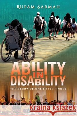 Ability in Disability: The Story of One Little Finger Rupam Sarmah 9781638776338