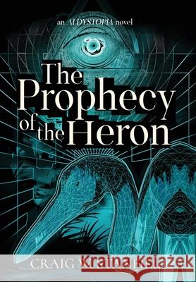 The Prophecy of the Heron: An AI Dystopia Novel Craig W Stanfill 9781638778370 Bad Rooster Press, LLC