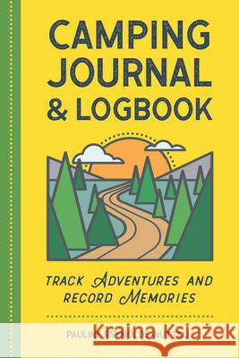 Camping Journal & Logbook: Track Adventures and Record Memories Pauline Reynolds-Nuttall 9781638780366 Rockridge Press