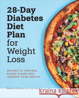 28-Day Diabetic Diet Plan for Weight Loss: Recipes to Control Blood Sugar and Improve Your Health Poulson, Brittany 9781638780427 Rockridge Press