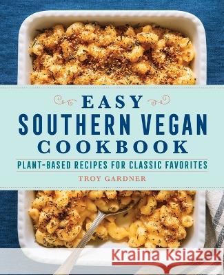 Easy Southern Vegan Cookbook: Plant-Based Recipes for Classic Favorites Troy Gardner 9781638780588 Rockridge Press