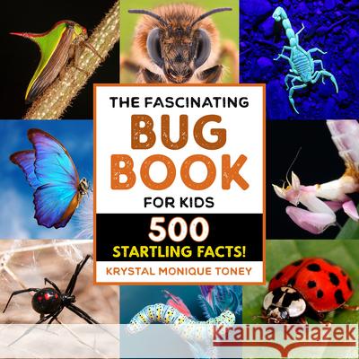 The Fascinating Bug Book for Kids: 500 Startling Facts! Toney, Krystal Monique 9781638780656 Rockridge Press