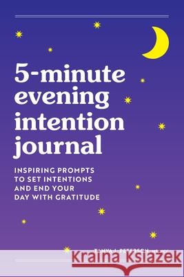 5-Minute Evening Intention Journal: Inspiring Prompts to Set Intentions and End Your Day with Gratitude Tanya Peterson 9781638780922 Rockridge Press