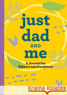 Just Dad and Me: A Journal for Fathers and Daughters James Guttman 9781638781035 Rockridge Press
