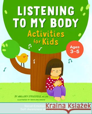 Listening to My Body Activities for Kids: Social-Emotional Skills to Build Self-Awareness and Express Feelings Mallory Striesfeld 9781638781264