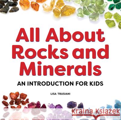 All about Rocks and Minerals: An Introduction for Kids Trusiani, Lisa 9781638781288 Rockridge Press