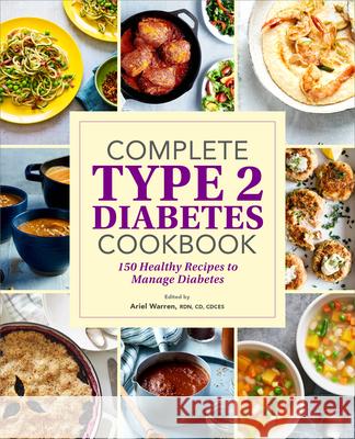 Complete Type 2 Diabetes Cookbook: 150 Healthy Recipes to Manage Diabetes Ariel Warren 9781638781363 Rockridge Press
